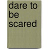 Dare to Be Scared door San Souci Robe