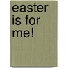 Easter Is for Me! by Dandi Daley Mackall