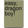 Easy, Dragon Boy! by Anne B. Voll