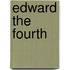 Edward the Fourth