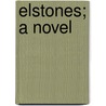 Elstones; A Novel by Isabel Constance Clarke