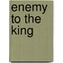 Enemy to the King