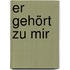 Er gehört zu mir
