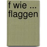 F wie ... Flaggen by Klaus Bauer