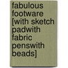 Fabulous Footware [With Sketch PadWith Fabric PensWith Beads] door Onbekend