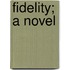 Fidelity; A Novel
