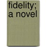 Fidelity; A Novel door Susan Glaspell