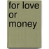 For Love Or Money