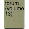 Forum (Volume 13) by General Books