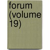 Forum (Volume 19) by General Books