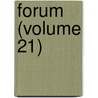 Forum (Volume 21) by General Books