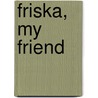 Friska, My Friend door Patricia St. John