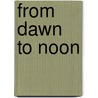 From Dawn To Noon by Violet Fane