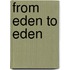 From Eden To Eden