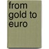 From Gold To Euro