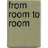 From Room To Room