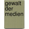 Gewalt der Medien door Volker Ladenthin