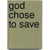 God Chose To Save by Joseph M. Bianchi
