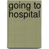 Going To Hospital by Vic Parker