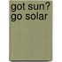 Got Sun? Go Solar