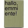 Hallo, Emmi Ente! door Andrea Gerlich