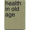 Health In Old Age door Moyra Sidell