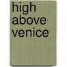 High Above Venice door Marcello Bertinetti