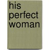 His Perfect Woman door Pamela Wootton