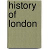 History Of London by William John Loftie