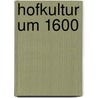 Hofkultur um 1600 door Onbekend