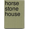 Horse Stone House by Harold K. Moon