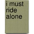 I Must Ride Alone