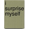 I Surprise Myself door Regina Hackett