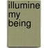 Illumine My Being