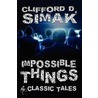 Impossible Things door Clifford D. Simak