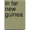 In Far New Guinea by Henry Newton