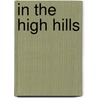 In The High Hills door Maxwell Struthers Burt