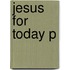 Jesus For Today P