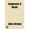 Judgment; A Novel by Professor Alice Brown