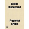 Junius Discovered door Frederick Griffin