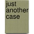 Just Another Case