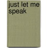 Just Let Me Speak door Ibi-ann A. Mckenzie