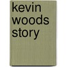 Kevin Woods Story door Kevin Woods