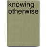 Knowing Otherwise door Alexis Shotwell