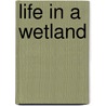 Life in a Wetland door Stephen K. Maka