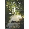Living Life Alive door Troy Martin Jr.