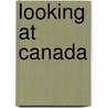 Looking at Canada by Kathleen Pohl