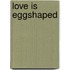 Love Is Eggshaped