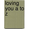 Loving You A to Z door Joan Selby