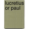 Lucretius or Paul door Joseph Parrish Thompson